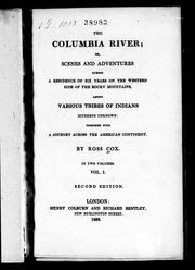 The Columbia River, or, Scenes and adventures during a residence of six years on the western side of the Rocky Mountains among various tribes of Indians hitherto unknown by Ross Cox
