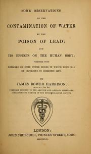 Cover of: Some observations on the contamination of water by the poison of lead: and its effects on the human body : together with remarks on some other modes in which lead may be injurious in domestic life