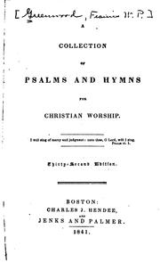 Cover of: A Collection of Psalms and Hymns for Christian Worship by Francis William Pitt Greenwood, Francis William Pitt Greenwood