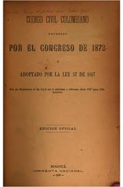 Cover of: Código civil colombiano expedido por el Congreso de 1873 y adoptado por la Ley 57 de 1887.: Con un suplemento de las leyes que lo adicionan y reforman, desde 1887 hasta 1892, inclusive.