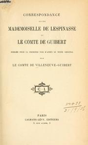 Cover of: Correspondance entre Mademoiselle de Lespinasse et le comte de Guibert.: Publi©Øee pour la premi©Łere fois d'apr©Łes le texte original par le comte de Villneuve-Guibe