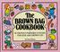 Cover of: The brown bag cookbook