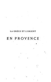 Cover of: La Grèce & l'Orient en Provence: Arles, le Bas-Rhône, Marseille