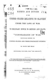 Cover of: Rights and Duties of the United States Relative to Slavery Under the Laws of War: No Military ... by David Lee Child