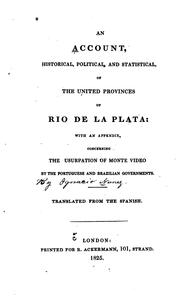 An account, historical, political, and statistical, of the United Provinces of Rio de la Plata by Ignacio Nuñez