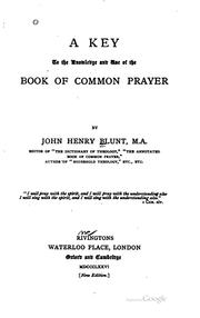 Cover of: A Key to the Knowledge and Use of the Book of Common Prayer by John Henry Blunt, John Henry Blunt