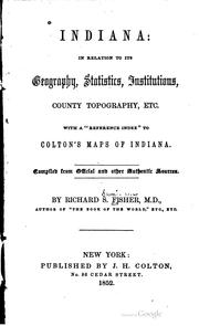 Cover of: Indiana: in relation to its geography, statistics, institutions, county topography, etc | Richard Swainson Fisher