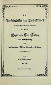 Cover of: Die funfzigjahrige Jubelfeier: seine kaiserlichen Hoheit des Herrn Erzherzogs Carl Ludwig als Grosskreuz des militarischen Maria Theresten-Ordens