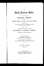 Cover of: The North America sylva, or, A description of the forest trees of the United States, Canada, and Nova Scotia: considered particularly with respect to their use in the arts and their introduction into commerce, to which is added a description of the most useful of the European forest trees