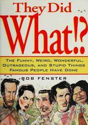 Cover of: They did what!?: the funny, weird, wonderful, outrageous, and stupid things famous people have done
