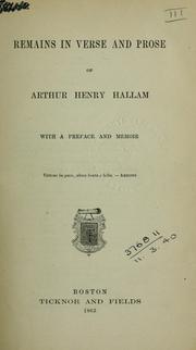 Cover of: Remains in verse and prose, with a preface and memoir by Arthur Henry Hallam