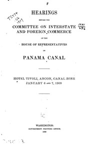 Cover of: Hearings before the Committee on interstate and foreign commerce of the House of representatives, on Panama canal.  Hotel Tivoli, Ancon, Canal Zone, January 6 and 7, 1909.