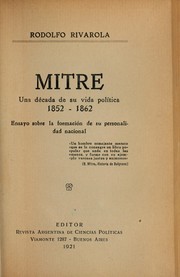 Cover of: Mitre: una década de su vida política 1852-1862; ensayo sobre la formación de su personalidad nacional