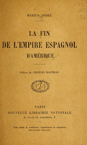 La fin de l'empire espagnol d'Amérique by André, Marius