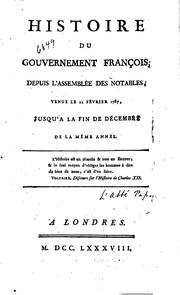 Cover of: Histoire du gouvernement franc̜ois: depuis l'Assemblée des notables, tenue le 22 février 1787 ...