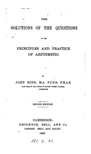 Cover of: The solutions of the questions in the principles and practice of arithmetic by John Hind