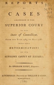 Cover of: Reports of cases adjudged in the Superior Court of the State of Connecticut: From the year 1785, to May 1788 ; with some determinations in the Supreme Court of Errors