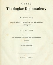 Cover of: Codex Thuringiae diplomaticus: Sammlung ungedruckter Urkunden zur Geschichte Thüringens.  1. Lieferung.  Namens des Vereins für thüingische Geschichte und Alterthumskunde hrsg. von A.L.J. Michelsen