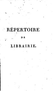 Cover of: Répertoire de librairie: contenant, I0 toutes les lois rendues sur la ...