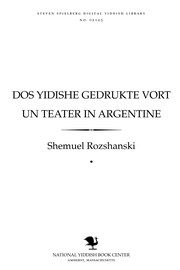 Cover of: Dos Yidishe gedruḳṭe ṿorṭ un ṭeaṭer in Argenṭine by Shemuʼel Rozshansḳi