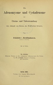 Cover of: Die Adenomyome und Cystadenome der Uterus- und Tubenwandung: ihre Abkunft von Resten des Wolff'schen Körpers