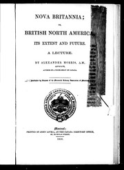 Cover of: Nova Britannia, or, British North America, its extent and future | Alexander Morris