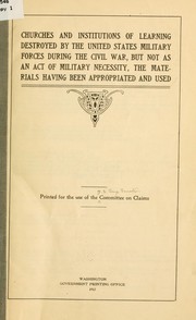 Cover of: Churches and institutions of learning destroyed by the United States military forces during the civil war by United States. Congress. Senate. Committee on Claims