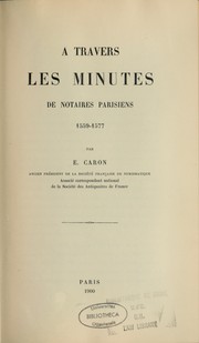 Cover of: A travers les minutes des notaires parisiens, 1559-1577 by Emile Caron, Emile Caron