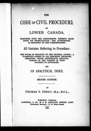 Cover of: The Code of civil procedure of Lower Canada: together with the amendments thereto made since its promulgation, the authorities, as reported by the commissioners, all statutes referring to procedure, the rules of practice of the several courts, a classified digest of all reported decisions, arranged under appropriate articles, tables of the tariffs of fees payable to advocates, and an analytical index