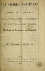 Cover of: The Assyrian Christians: report of a journey undertaken by desire of His Grace the Archbishop of Canterbury and His Grace the Archbishop of York : to the Christians in Koordistan and Oroomiah