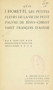 Cover of: I Fiorett, Les petites fleurs de la vie du petit pauvre de Jésus-Christ, saint François d'Assise