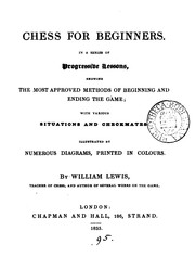 Cover of: Chess for beginners: In a series of progressive lessons. Showing the most approved methods of ... by William Lewis, William Lewis