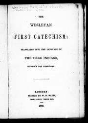 Cover of: The Wesleyan first catechism: translated into the language of the Cree Indians, Hudson's Bay Territory