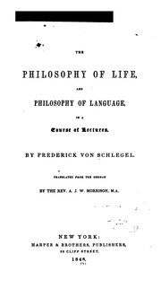 Cover of: The philosophy of life, and Philosophy of language, in a course of lectures by Friedrich von Schlegel