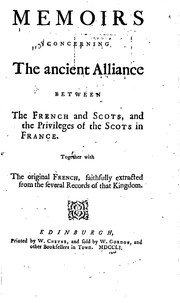 Cover of: Memoirs Concerning the Ancient Alliance Between the French and Scots, and the Privileges of the ...