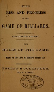 The rise and progress of the game of billiards ... by Billiards. [from old catalog]