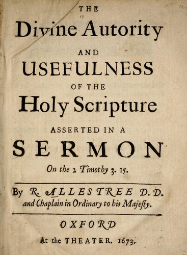 The divine autority [sic] and usefulness of the Holy Scripture asserted in a sermon on the 2 Timothy 3. 15 by Allestree, Richard