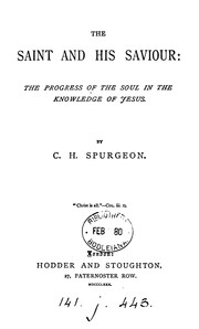 Cover of: The saint and his saviour; or, The progress of the soul in the knowledge of Jesus by Charles Haddon Spurgeon