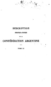 Description géographique et statistique de la Confédération argentine by Jean Antoine Victor de Moussy, V. Martin de Moussy, Jean Antoine Victor Martin de Moussy , (