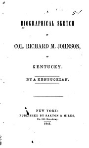 Cover of: A biographical sketch of Col. Richard M. Johnson, of Kentucky.