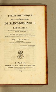 Cover of: Précis historique de la révolution de Saint-Domingue.: Réfutation de certains ouvrages publiés sur les causes de cette révolution. De l'état actuel de cette colonie, et de la n'ecessité d'en recouvrer la possession.