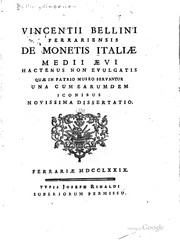 Cover of: Vincentii Bellini Ferrariensis De monetis Italiae medii aevi hactenus non evulgatis: quae in patrio museo servantur, una cum earundem iconibus, novissima dissertatio.