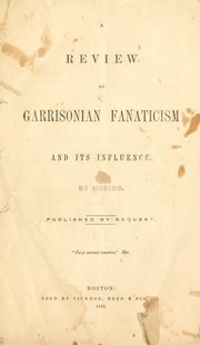 Cover of: A review of Garrisonian fanaticism and its influence