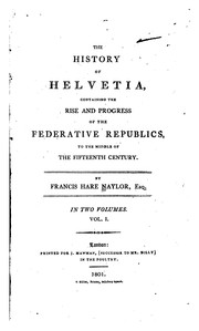 Cover of: The history of Helvetia: containing the rise & progress of the Federative Republics, to the middle of the fifteenth century