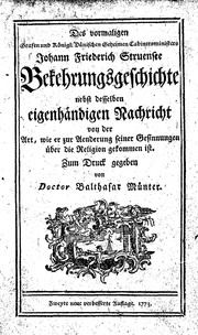 Cover of: Des vormaligen Grafen und Königl. Dänischen Geheimen Cabinetsministers Johann Friederich Struensee Bekehrungsgeschichte: nebst desselben eigenhändigen Nachricht von der Art, wie er zur Aenderung seiner Gesinnungen über die Religion gekommen ist