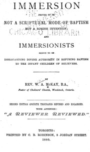 Cover of: Immersion proved to be not a scriptural mode of baptism, but a Romish invention by W. A. MacKay