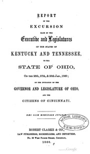 Cover of: Report of the excursion made by the executive and legislatures of the states of Kentucky and Tennessee, to the state of Ohio, on the 26th, 27th, & 28th Jan., 1860 by 