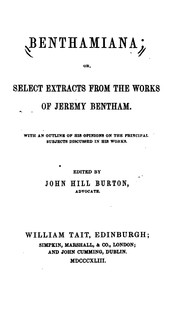 Cover of: Benthamiana: Or Select Extracts from the Works of Jeremy Bentham. With an ... by Jeremy Bentham, Jeremy Bentham, John Hill Burton