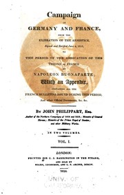 Cover of: Campaign in Germany and France: from the expiration of the armistice, signed and ratified June 4, 1813, to the period of the abdication of the throne of France by Napoleon Buonaparte; with an appendix, containing all the French bulletins issued during this period, and other official documents, &c. &c.