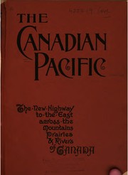 Cover of: The Canadian Pacific, the New Highway to the East Across the Mountains ...